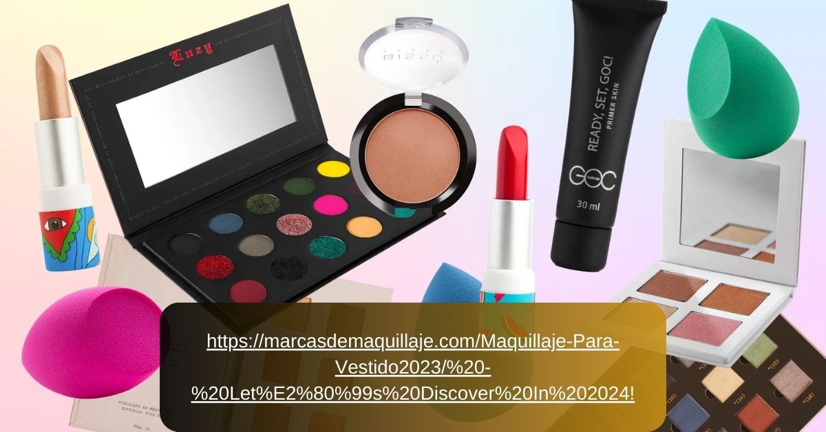 Https://Marcasdemaquillaje.Com/Maquillaje-Para-Vestido2023/ – Let’s Discover In 2024!