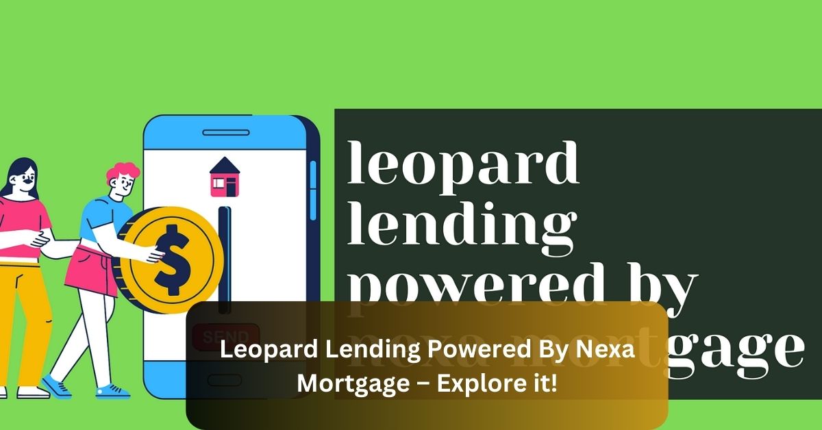 Leopard Lending Powered By Nexa Mortgage – Explore it!