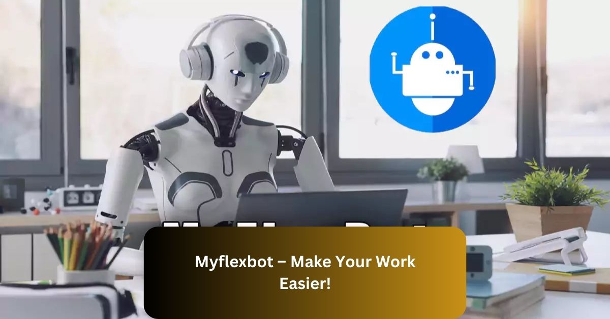Myflexbot – Make Your Work Easier!