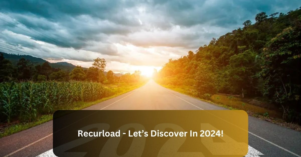 Recurload – Let’s Discover In 2024!