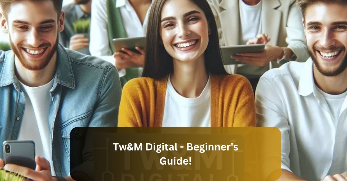 Tw&M Digital – Beginner’s Guide!