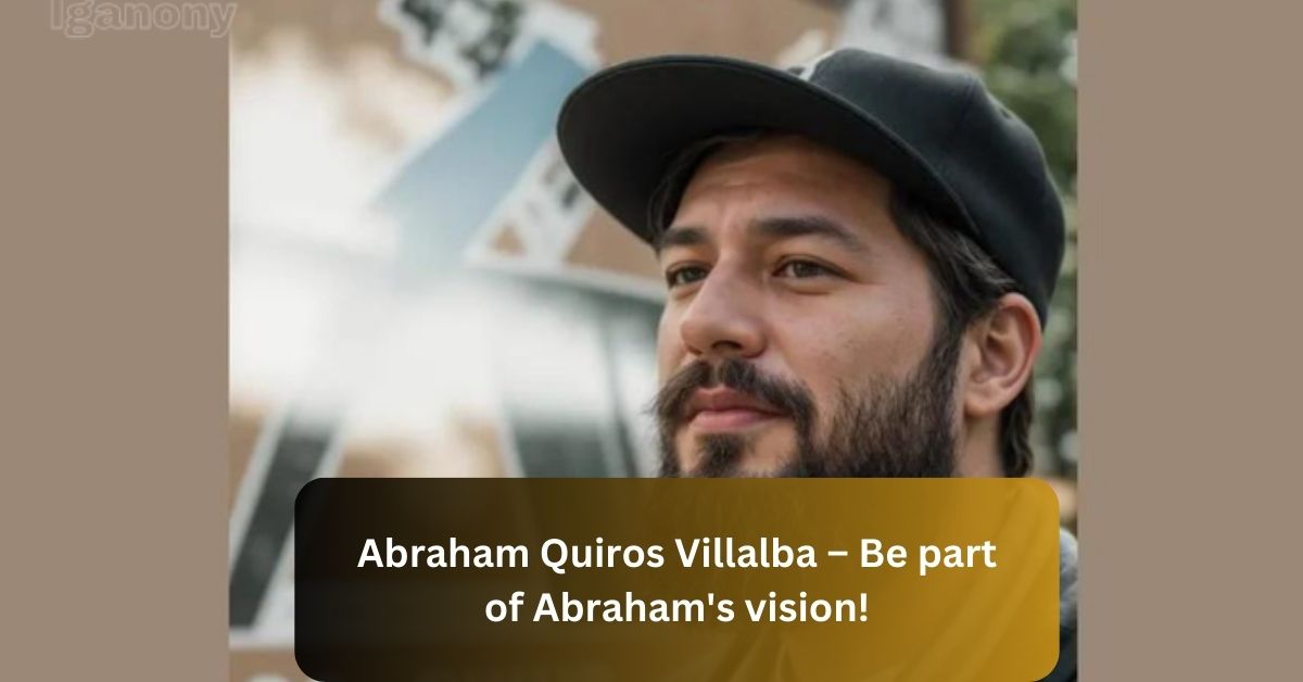 Abraham Quiros Villalba – Be part of Abraham’s vision!