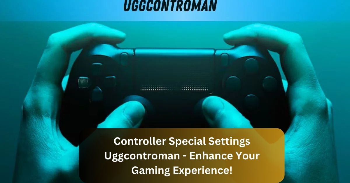 Controller Special Settings Uggcontroman – Enhance Your Gaming Experience!