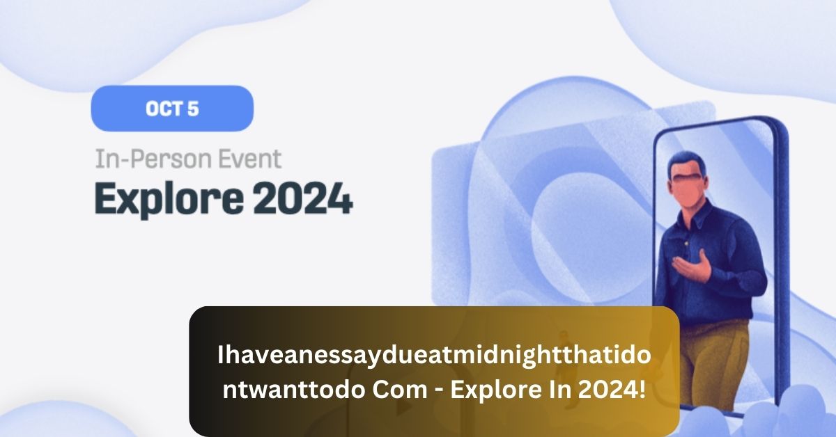 Ihaveanessaydueatmidnightthatidontwanttodo Com – Explore In 2024!