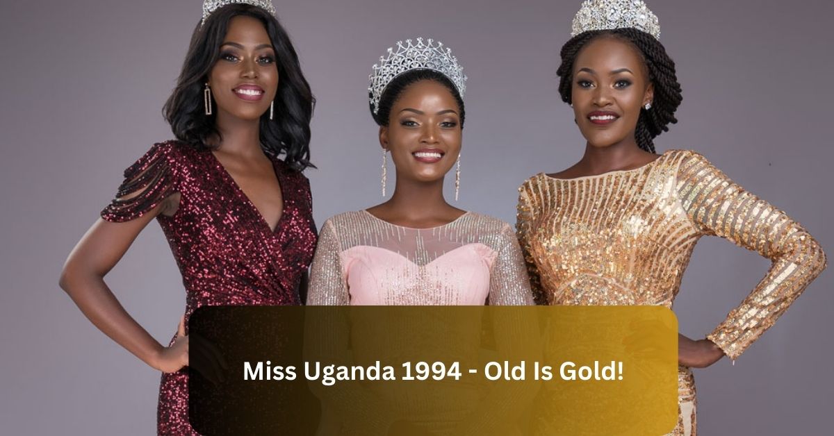 Miss Uganda 1994 – Old Is Gold!