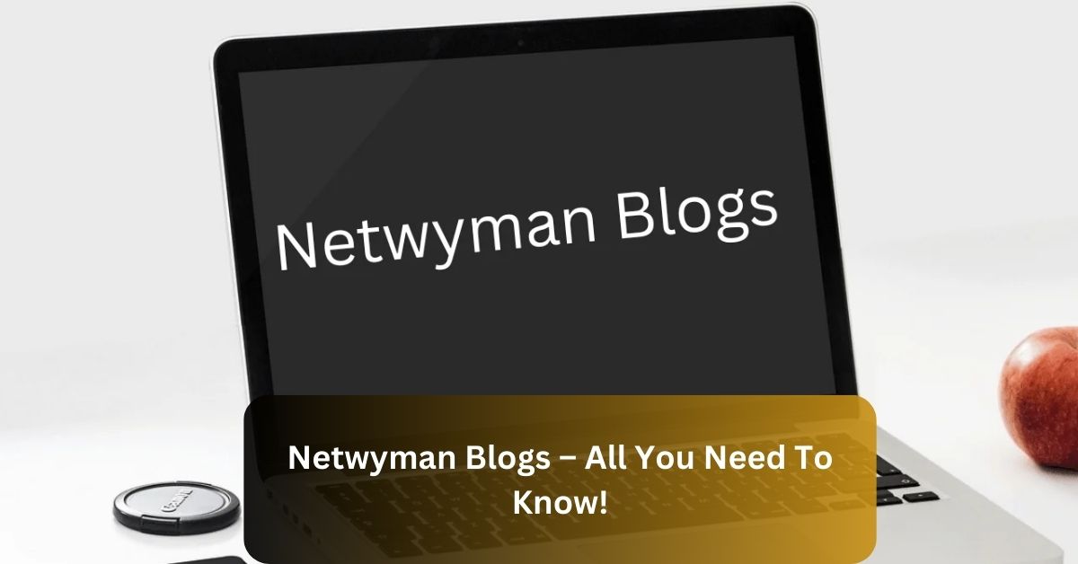 Netwyman Blogs – All You Need To Know!