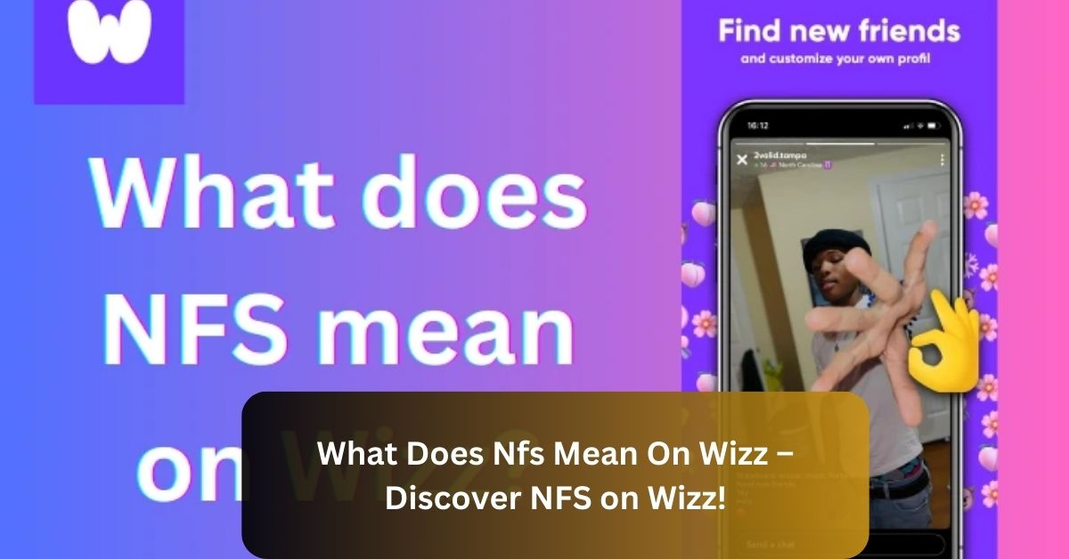 What Does Nfs Mean On Wizz – Discover NFS on Wizz!